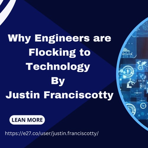 Why Engineers Are Flocking To Technology By Justin Franciscotty