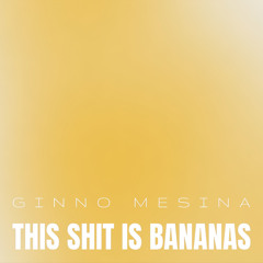 Ginno Mesina - This Shit Is Bananas (Oringal Mix)