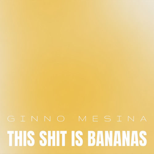 Ginno Mesina - This Shit Is Bananas (Oringal Mix)