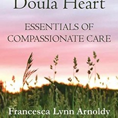 (( Cultivating the Doula Heart, Essentials of Compassionate Care (Ebook(