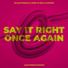 Dillon Francis & Vinne x Nelly Furtado - Say It Right Once Again (Alex Ntokas Mashup)