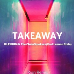 ILLENIUM, The Chainsmokers (Feat Lennon Stela) - TakeAway (Rian Remix)