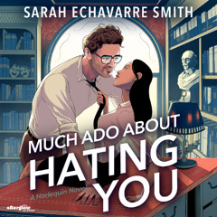 MUCH ADO ABOUT HATING YOU by Sarah Echavarre Smith