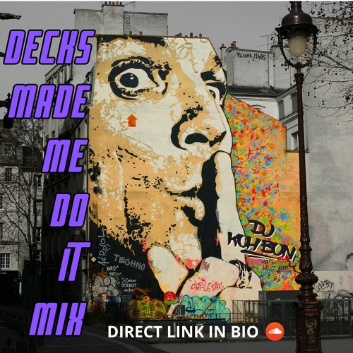 Decks Made Me Do It ( Mix )