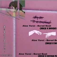 Aloe Yoroi - Bored Beat(Nice X Noise Flip)