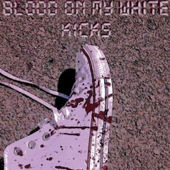 Blood on my white kicks