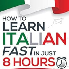 DOWNLOAD EPUB 💗 Learn Italian FAST in Just 8 Hours! (How to): No Memorisation. No Ho