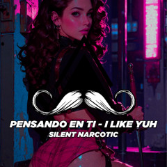 Silent Narcotic - Pensando en ti (I Like Yuh) (Original Mix) [MUSTACHE CREW RECORDS]