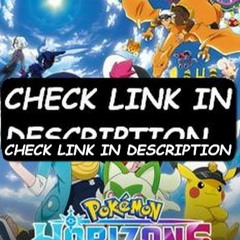 Pokémon Horizons: The Series; Season 1 Episode 32 -FuLLEpisode -D114117