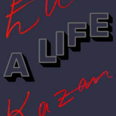 ACCESS KINDLE 💕 Elia Kazan: A Life by  Elia Kazan KINDLE PDF EBOOK EPUB