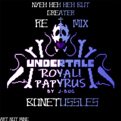 [Royal!Papyrus] - NYEH HEH HEH BUT GREATER! + Bonetussles ~ Remix (gift for saster)