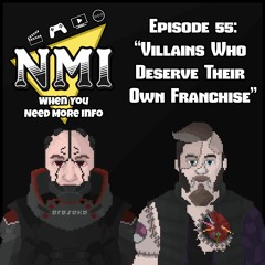 NMI - Episode 55 - "Villains who deserve their own Franchise"