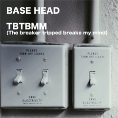 TBTBMM(The breaker tripped breake my mind)