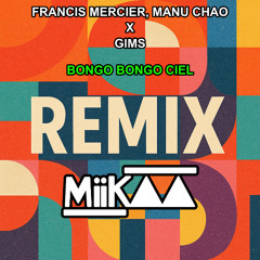 Francis Mercier, Manu Chao X Gims - BONGO BONGO CIEL [MIIK▲▲ Mashup]