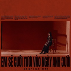 ‘Em Sẽ Cười Tươi Vào Ngày Anh Cưới' - Mỹ Mỹ, Osad, Em Xinh Say Hi
