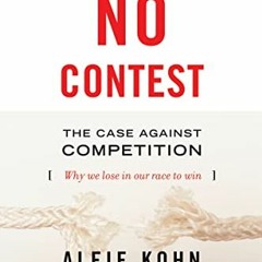 [Access] [EPUB KINDLE PDF EBOOK] No Contest: The Case Against Competition by  Alfie K