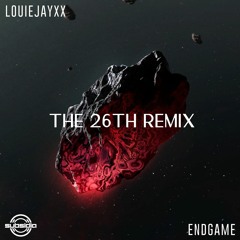 LOUIEJAYXX - Endgame (The 26th Remix) FREE DOWNLOAD