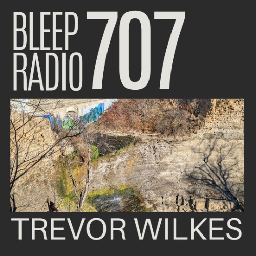 Bleep Radio #707 - Trevor Wilkes [Smooth Sailing]