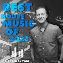 Best House Music Of 2023 - Selected by TOBI .