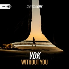 VDK - Without You (DWX Copyright Free)