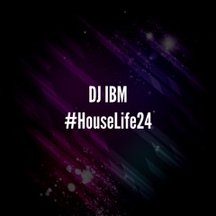 DJ IBM - #HouseLife24