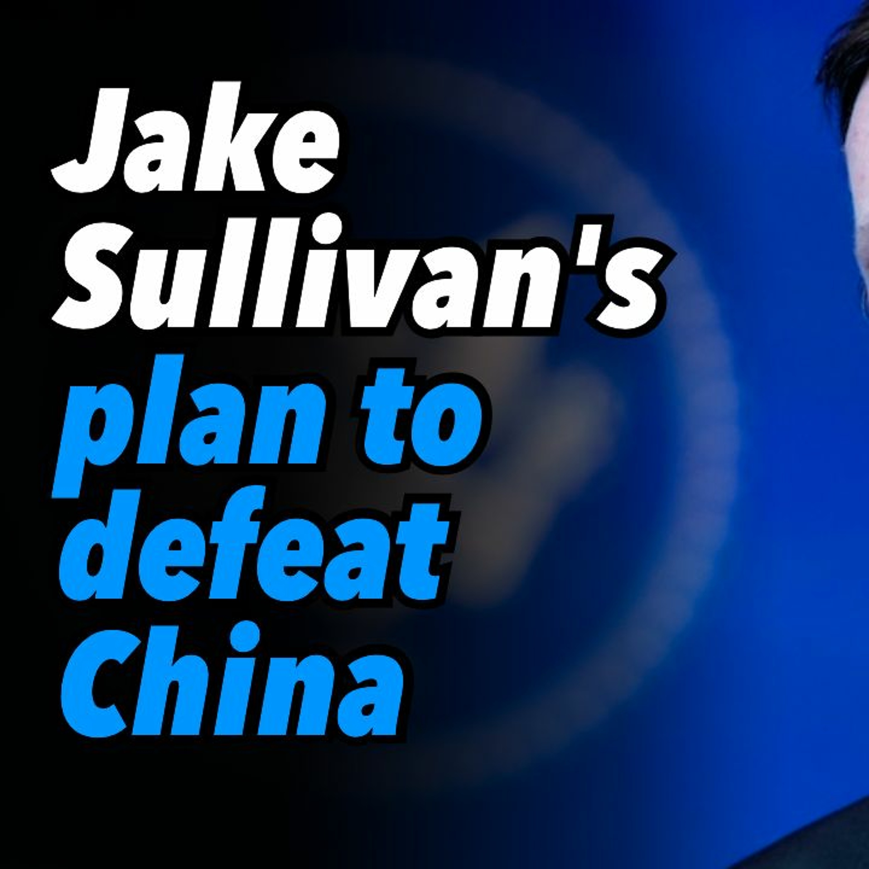 Jake Sullivan's plan to defeat China
