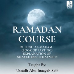 L4 Bulugh Al Maram (Book Of Fasting) - Ustādh Abu Inaayah Seif