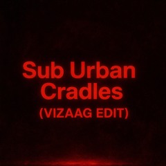 Sub Urban - Cradles (VIZAAG EDIT)