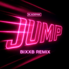 BLACKPINK - JUMP (뛰어) (BIXXB Remix)
