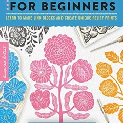 View PDF Block Print for Beginners: Learn to make lino blocks and create unique relief prints (Inspi