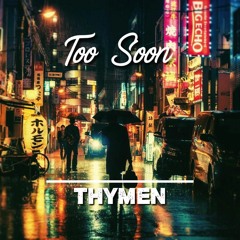 Thymen - Too Soon