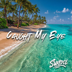SWAYDEE - Caught My Eye