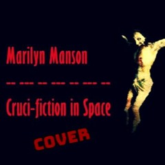 Cruci-fiction In Space-Marilyn Manson(cover)