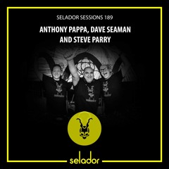 Selador Sessions 189 | Anthony Pappa, Dave Seaman & Steve Parry