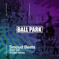 Smoud Beats - 2027 EP ( Antss Remix )- Ball Park 07