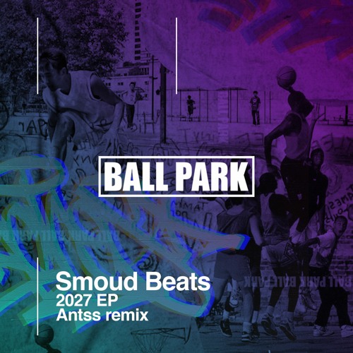 Smoud Beats - 2027 EP ( Antss Remix )- Ball Park 07