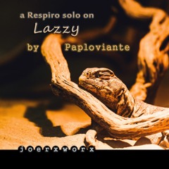 a "Respiro" solo on >> Lazzy << by Paploviante