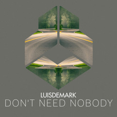 LUISDEMARK - Don't Need Nobody
