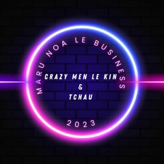 Maru Noa Le Business ( CRAZY MEN LE KIN  X TCHAU ) 2023