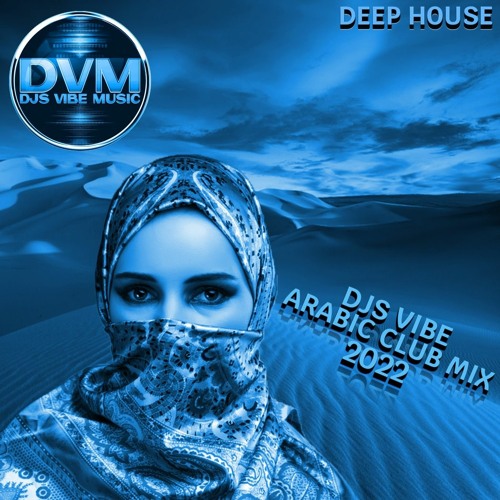 Stream Djs Vibe Arabic Club Mix 2022 (Deep House) by Djs Vibe