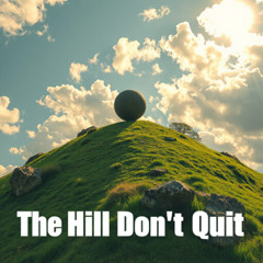 The Hill Don’t Quit