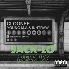 Cloonee, Young M.A & InntRaw - Stephanie (JACK-LO REMIX)