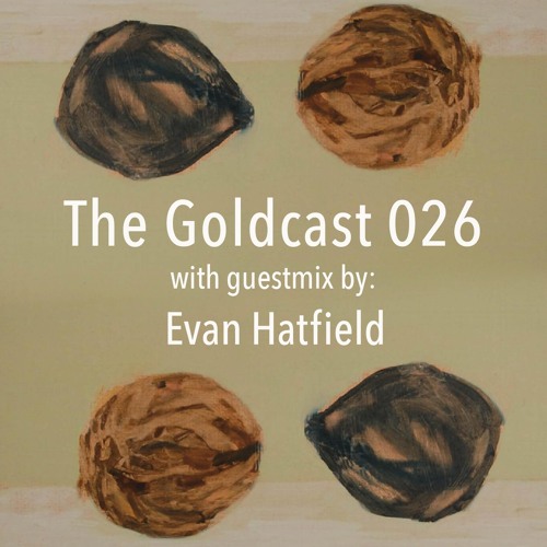 The Goldcast 026 (Jun 26, 2020) with guestmix by Evan Hatfield