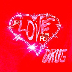 ur love is my drug