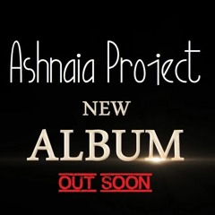 Ashnaia Project - 2021 New Album Previews!!!