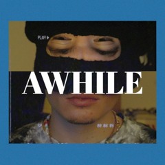 AWHILE