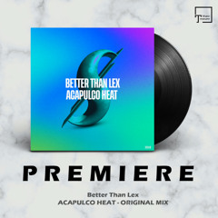 PREMIERE: Better Than Lex - Acapulco Heat (Original Mix) [SUMMER-IZED SESSIONS]