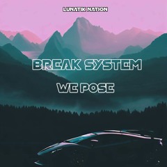 Break System - We Pose