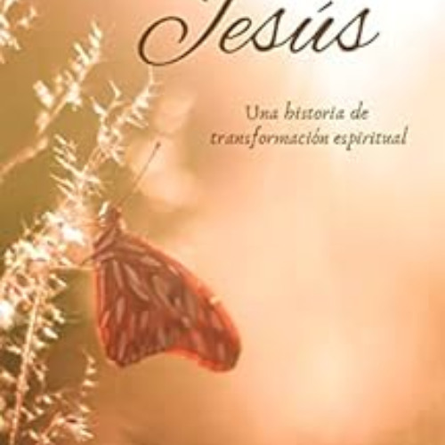 GET PDF 📨 Mariposa de Jesús: Una historia de transformación espiritual (Spanish Edit