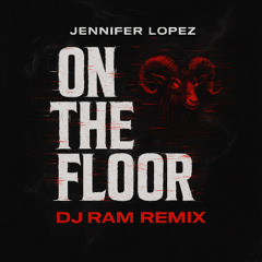 ON THE FLOOR (DJ RAM REMIX)